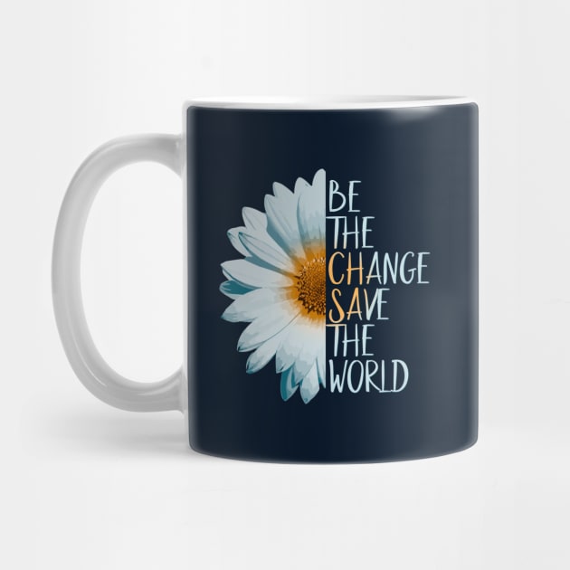 Be The Change Save The World by SkizzenMonster